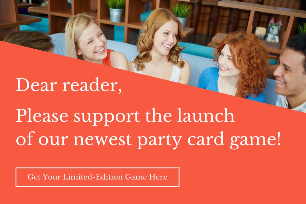 Estimado lector: ¡Apoye el lanzamiento de nuestro nuevo juego de cartas para fiestas!